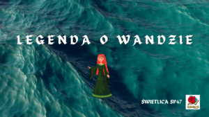 Na tle morza napis "Legenda o Wandzie" i postać księżniczki.️ W dolnym prawym rogu logo Szkoły Podstawowej nr 47 w Gdańsku.
