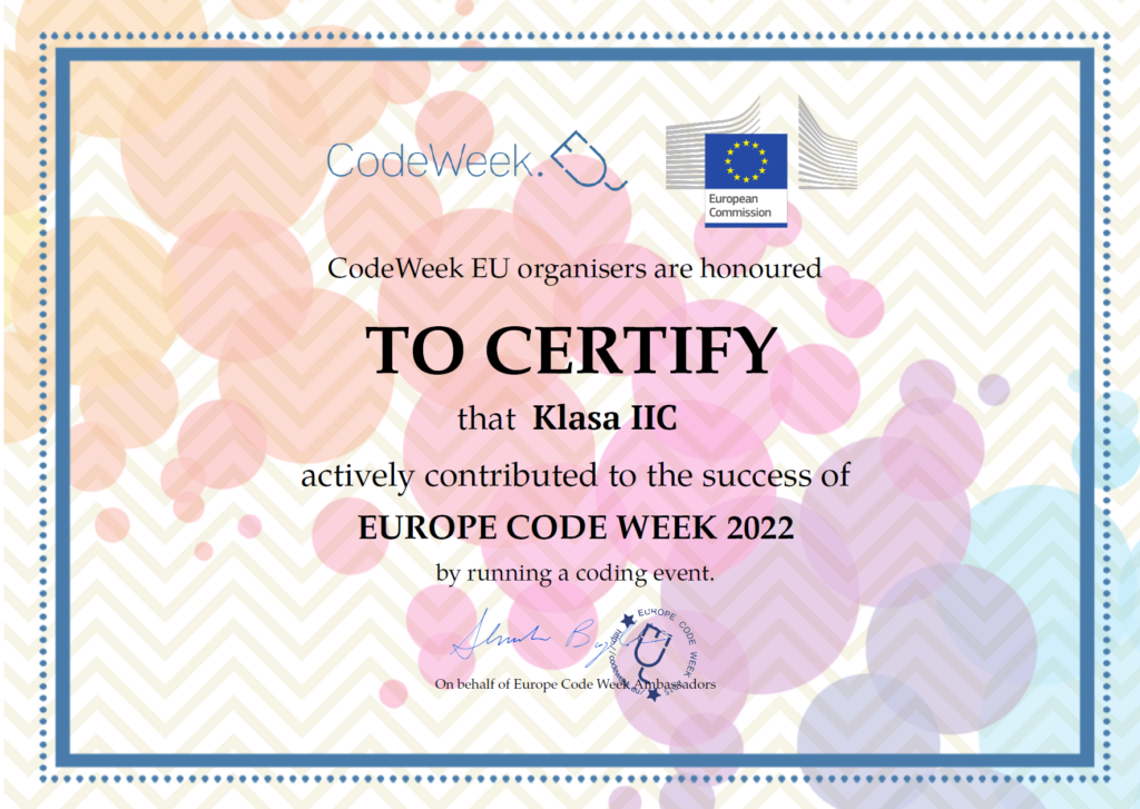 Certyfikat w języku angielskim CodeWeek European Commission CodeWeek EU organisers are honoured TO CERTIFY that Klasa IIc SP47 actively contributed to the success of EUROPE CODE WEEK 2022 by running coding event