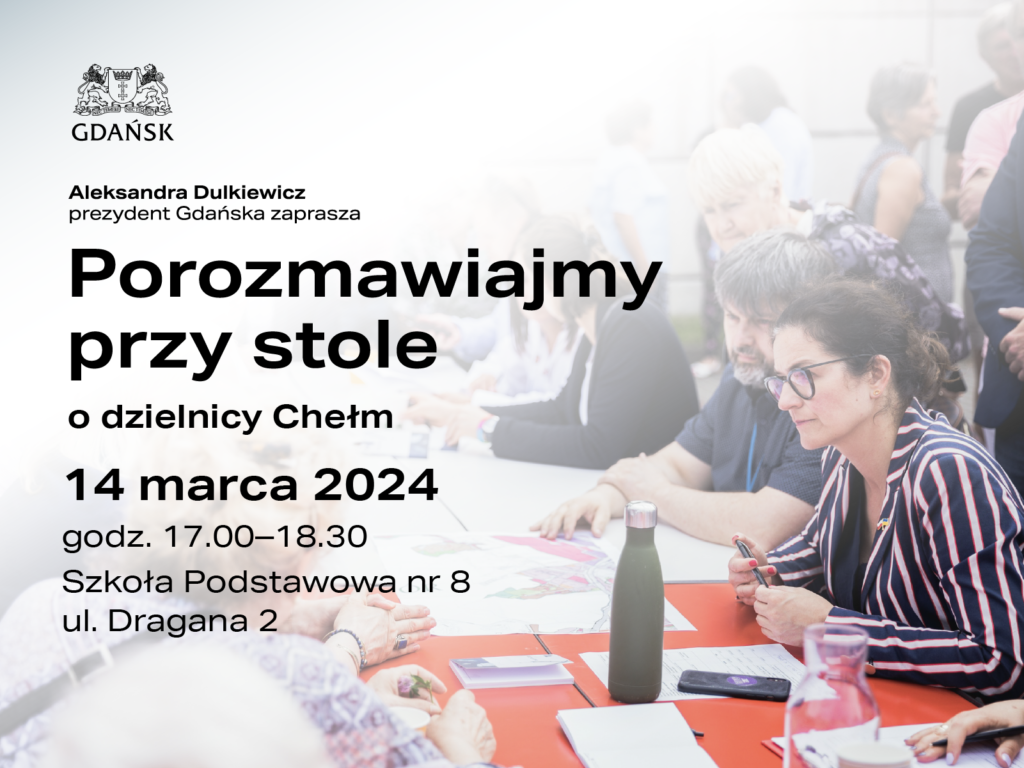 Aleksandra Dulkiewicz prezydent Gdańska zaprasza na spotkanie: Porozmawiajmy przy stole o dzielnicy Chełm 14 marca 2024 r. godz. 17.00 - 18.30 SP nr 8 ul. Dragana 2