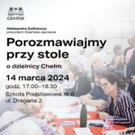 Aleksandra Dulkiewicz prezydent Gdańska zaprasza na spotkanie: Porozmawiajmy przy stole o dzielnicy Chełm 14 marca 2024 r. godz. 17.00 - 18.30 SP nr 8 ul. Dragana 2