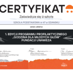 Certyfikat. Zaświadcza się iż Szkoła Podstawowa nr 47 w Gdańsku wzięła udział w 1. Edycji programu profilaktycznego „Godzina dla Młodych Głów” Fundacji Unaweza