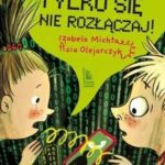 Zdjęcie okładki książki pod tytułem "Tylko się nie rozłączaj" autorstwa Izabeli Michty i Asi Olejarczyk.