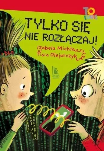 Zdjęcie okładki książki pod tytułem "Tylko się nie rozłączaj" autorstwa Izabeli Michty i Asi Olejarczyk.