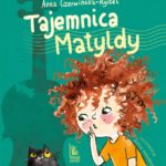 Zdjęcie okładki książki pod tytułem "Tajemnica Matyldy" autorstwa Anny Czerwińskiej-Rydel.