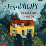 Okładka książki Katarzyny Ryrych pod tytułem "PogaDUCHY".